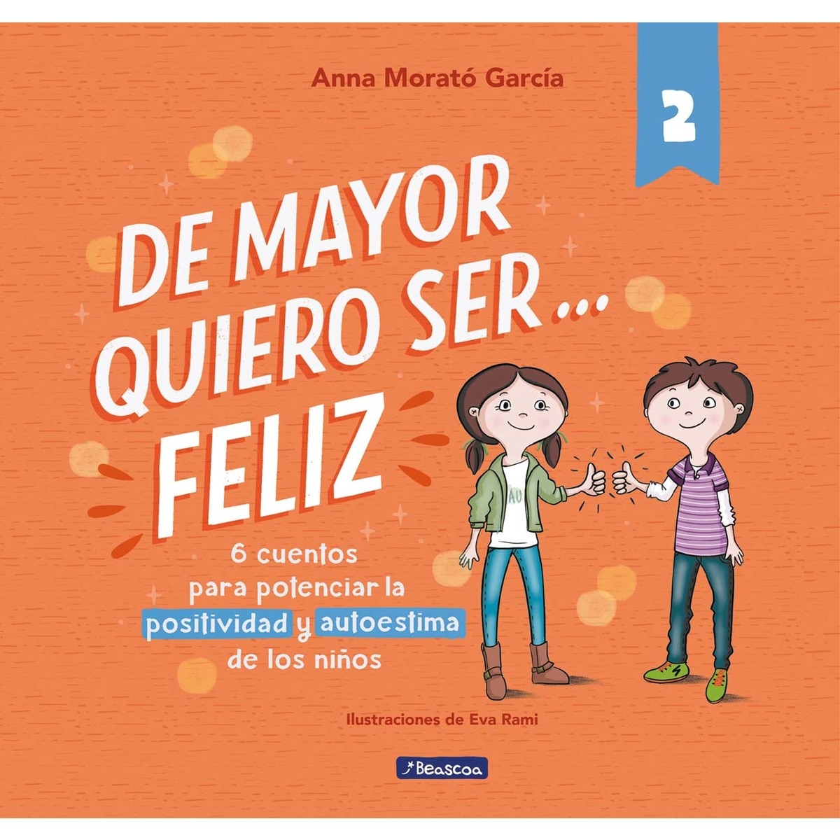 Imagen 0 de De mayor quiero ser... feliz 2 (nueva edición): 6 cuentos cortos para potenciar la positividad y autoestima de los niños  (Tapa dura)