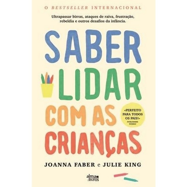 Imagem 0 de Saber Lidar com as Crianças - Ultrapassar Birras, Ataques de Raiva, Frustração, Rebeldia e Outros Desafios da Infância.