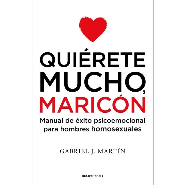 Imagen 0 de Quiérete mucho, maricón: Manual de éxito psicoemocional para hombres homosexuales  (Tapa blanda)