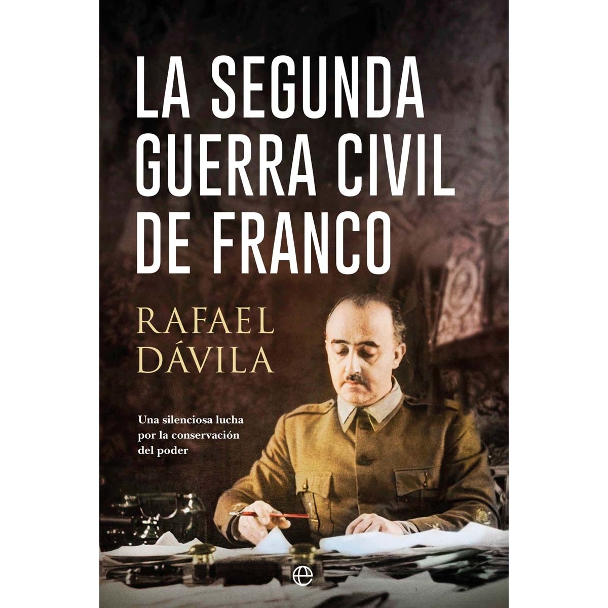 Imagen 0 de La segunda guerra civil de Franco: Una silenciosa lucha por la conservación del poder  (Tapa blanda con solapas)