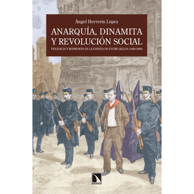 Anarquía, dinamita y revolución social.: Violencia y represión en la España de entre siglos (1868-1909) (Capa mole) 1