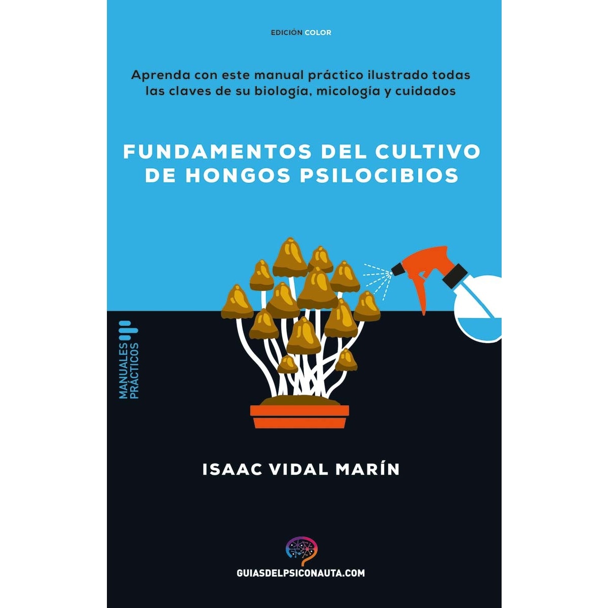 Imagen 0 de Fundamentos del cultivo de hongos psilocibios: Aprenda con este manual práctico ilustrado todas las claves de su biología, micología y   (Tapa blanda)