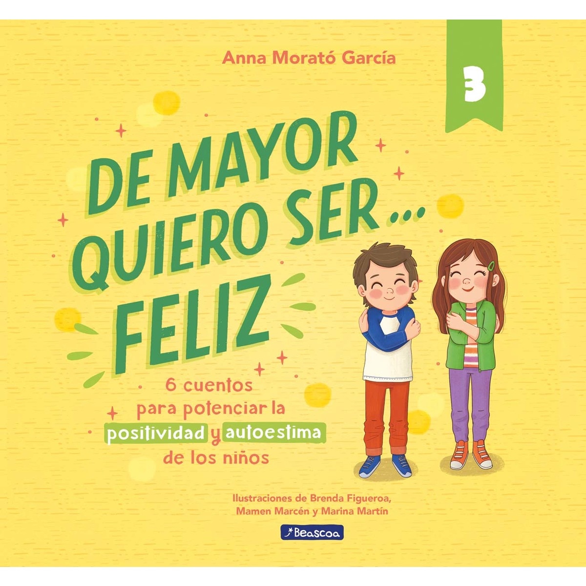 Imagen 0 de De mayor quiero ser... feliz 3: 6 cuentos para potenciar la positividad y autoestima de los niños  (Tapa dura)