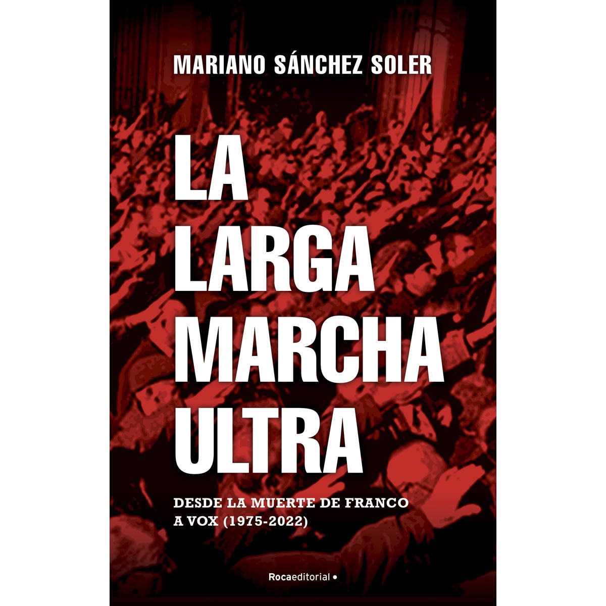 La larga marcha ultra: Desde la muerte de Franco a Vox (1975-2022) (Capa mole com abas) 1