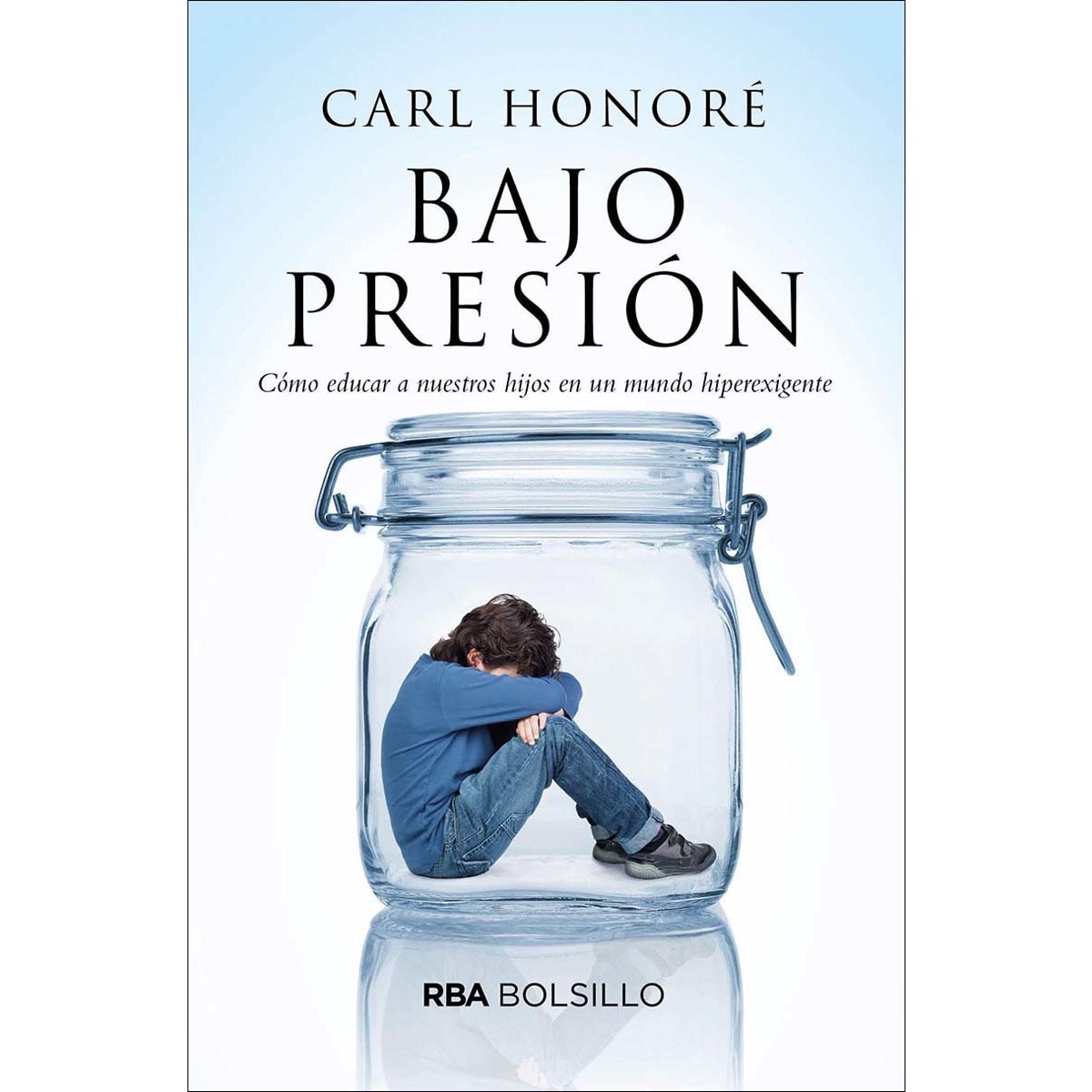 Bajo Presión: Cómo educar a nuestros hijos en un mundo hiperexigente (Capa mole) 1