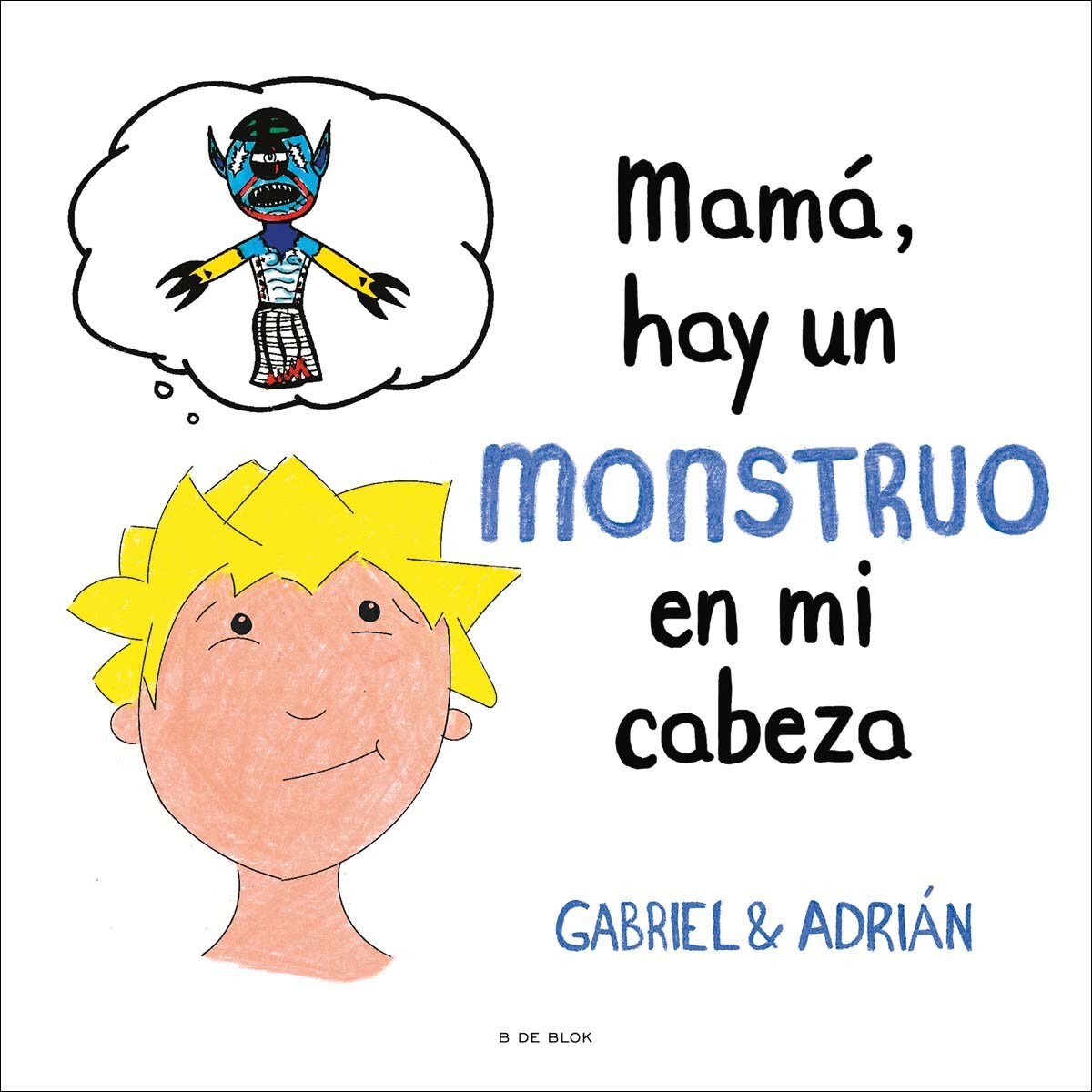 Mamá, hay un monstruo en mi cabeza: Un cuento para ayudar a los niños a gestionar sus pensamientos negativos y a potenciar su autoes (Tapa dura) 1