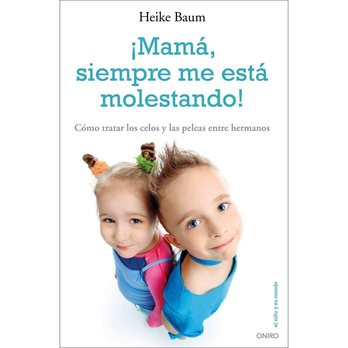¡Mamá, siempre me está molestando!: Cómo tratar los celos y las peleas entre hermanos (Capa mole com abas) 1