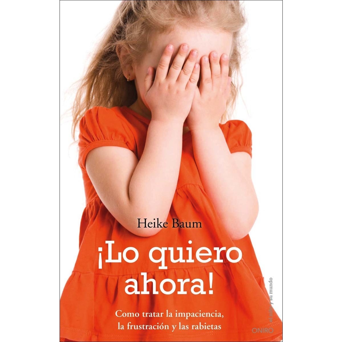 Imagem 0 de ¡Lo quiero ahora!: Cómo tratar la impaciencia, la frustracion y las rabietas (Capa mole com abas)