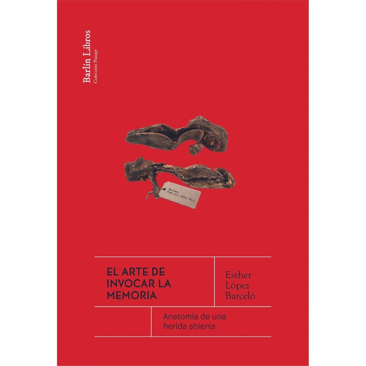 Imagen 0 de El arte de invocar la memoria: Anatomía de una herida abierta  (Tapa blanda)