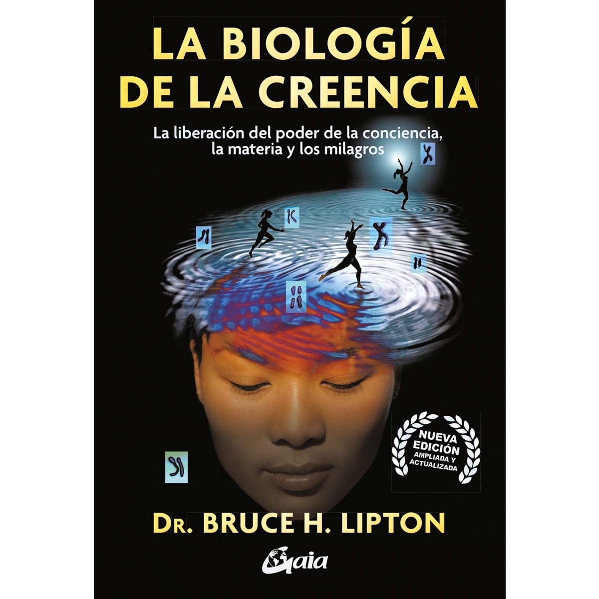 Imagen 0 de La biología de la creencia: La liberación del poder de la conciencia, la materia y los milagros  (Tapa blanda con solapas)