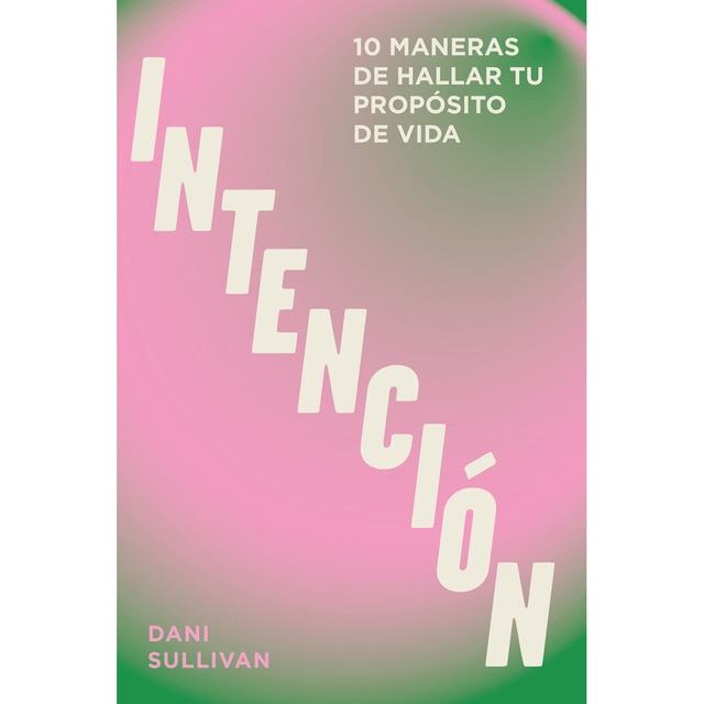 Imagen 0 de Intención: 10 maneras de hallar tu propósito de vida  (Tapa dura)