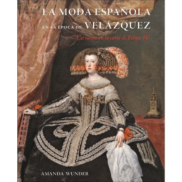 Imagen 0 de La moda española en la época de Velázquez: Un sastre en la corte de Felipe IV  (Tapa dura)