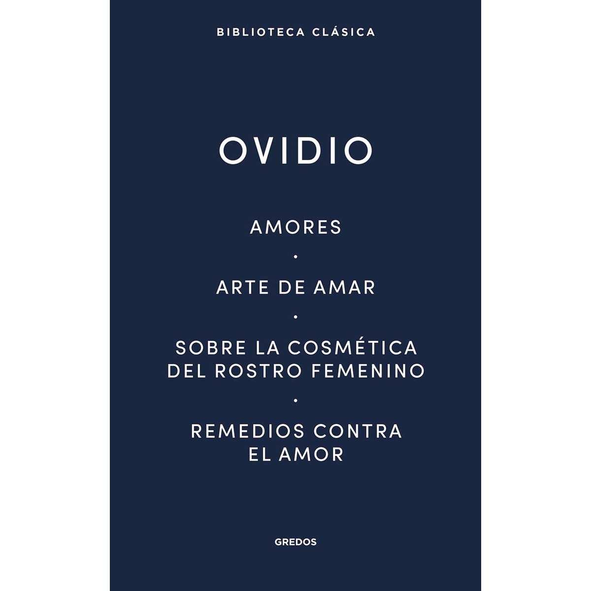 Imagen 0 de Amores. Arte de amar. Sobre la cosmética del rostro femeníno. Remedios contra el amor (Tapa dura)