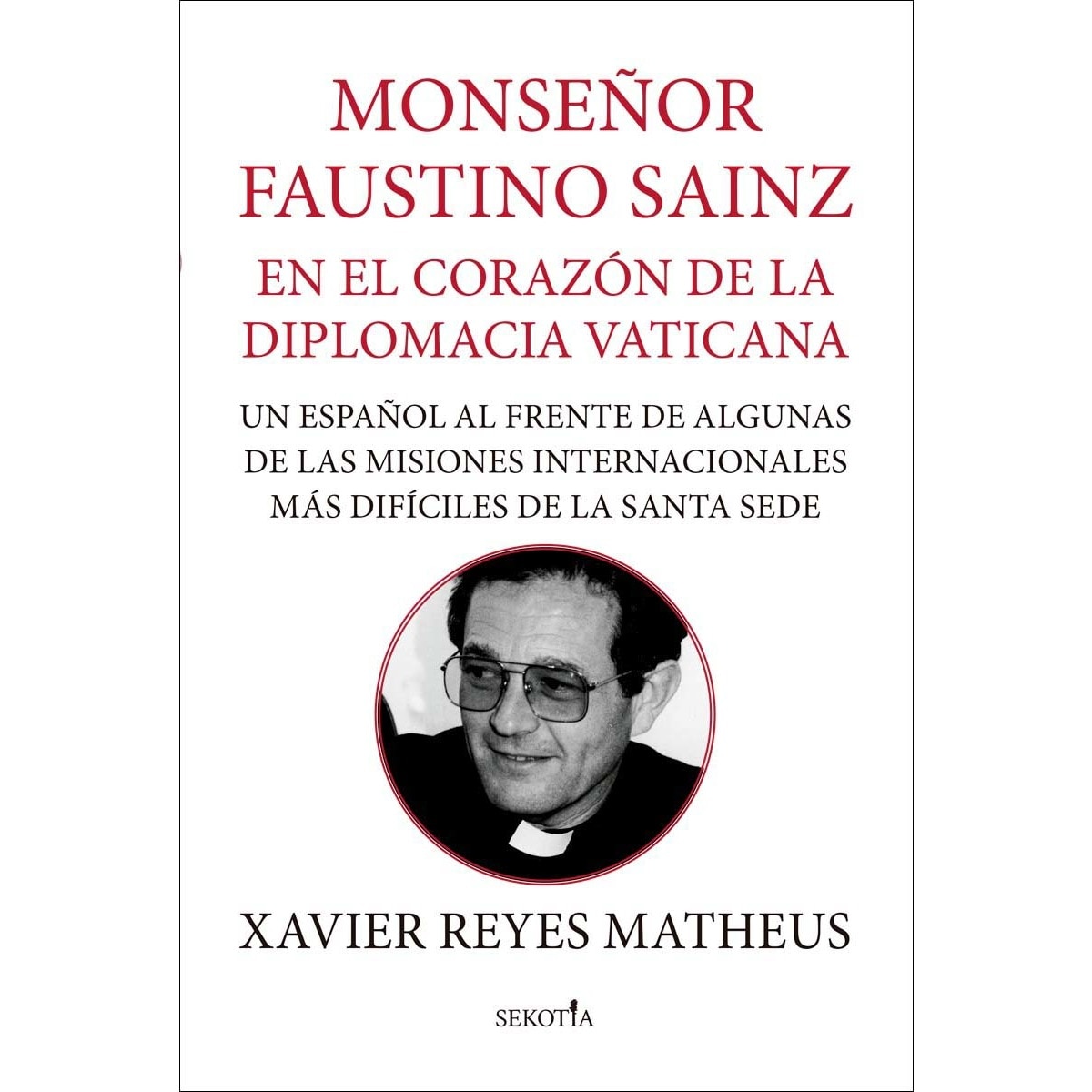 Imagem 0 de Monseñor Faustino Sainz. En el corazón de la diplomacia vaticana: Un español al frente de algunas de las misiones internacionales más dif (Capa mole)