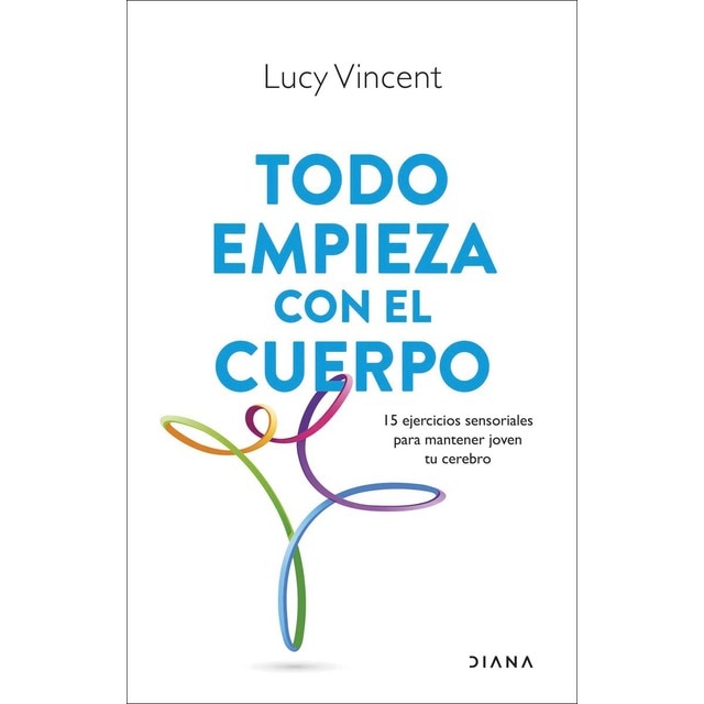 Imagen 0 de Todo empieza con el cuerpo: 15 ejercicios sensoriales para mantener joven tu cerebro  (Tapa blanda con solapas)