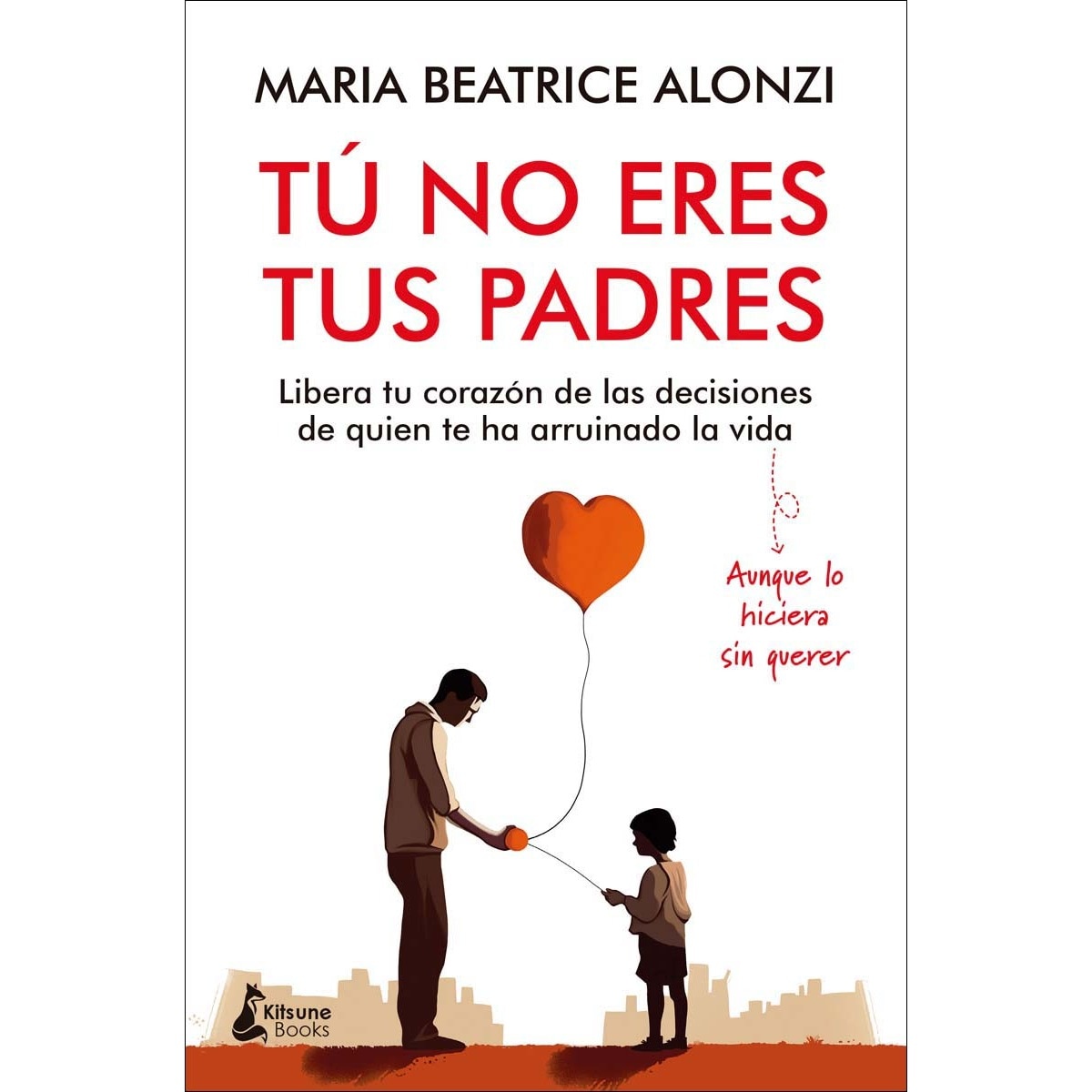 Imagem 0 de Tú no eres tus padres: Libera tu corazón de las decisiones de quien te ha arruinado la vida (aunque lo hiciera sin querer) (Capa mole com abas)
