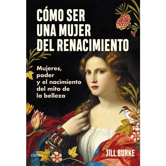 Imagen 0 de Cómo ser una mujer del Renacimiento: Mujeres, poder y el nacimiento del mito de la belleza