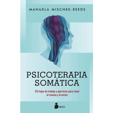 Psicoterapia somática: 125 hojas de trabajo y ejercicios para tratar el ...