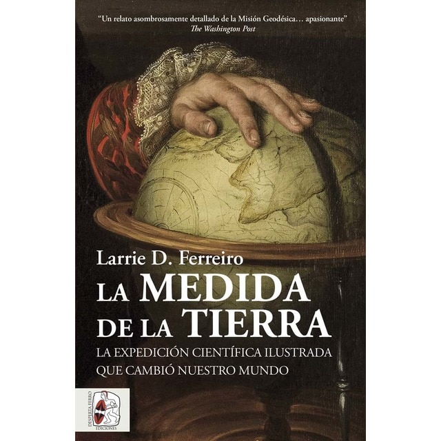Imagen 0 de La medida de la Tierra: La expedición científica ilustrada que cambió nuestro mundo