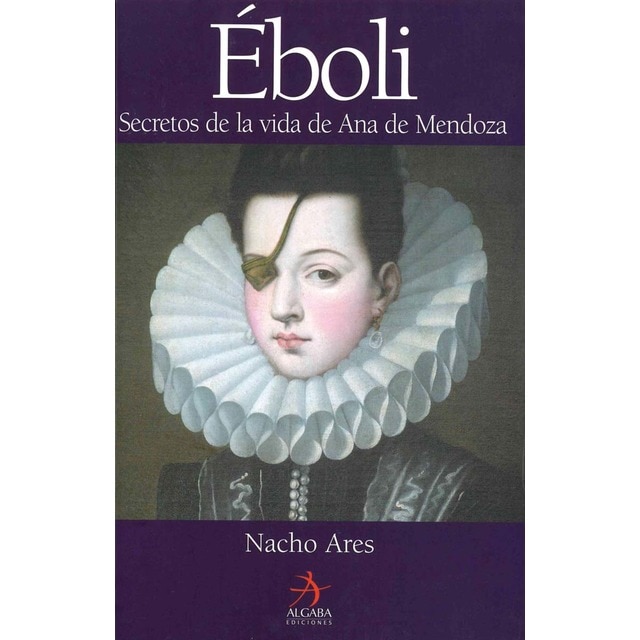 Imagen 0 de Éboli: Secretos de la vida de Ana Mendoza  (Tapa dura)