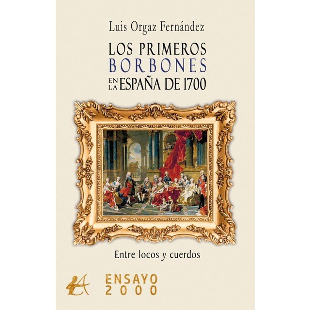 Imagen 0 de Los primeros borbones en la España de 1700&Entre locos y cuerdos  (Tapa blanda con solapas)
