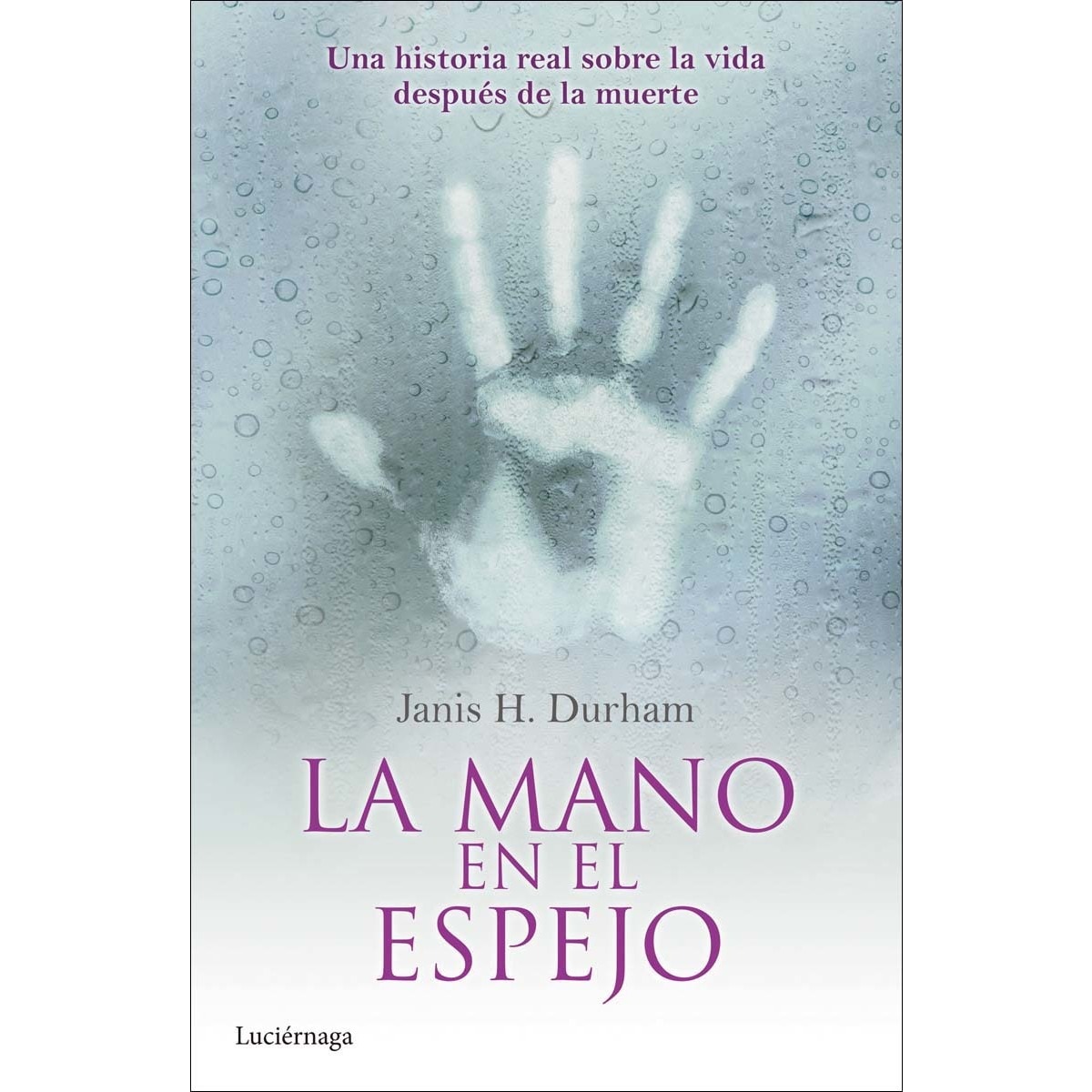 Imagen 0 de La mano en el espejo: Una historia real sobre la vida después de la muerte  (Tapa blanda con solapas)