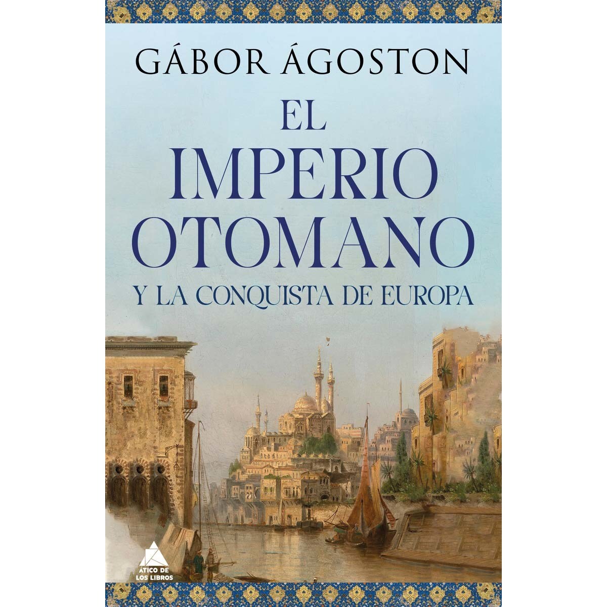 El Imperio otomano y la conquista de Europa · ATICO DE LOS LIBROS · El ...