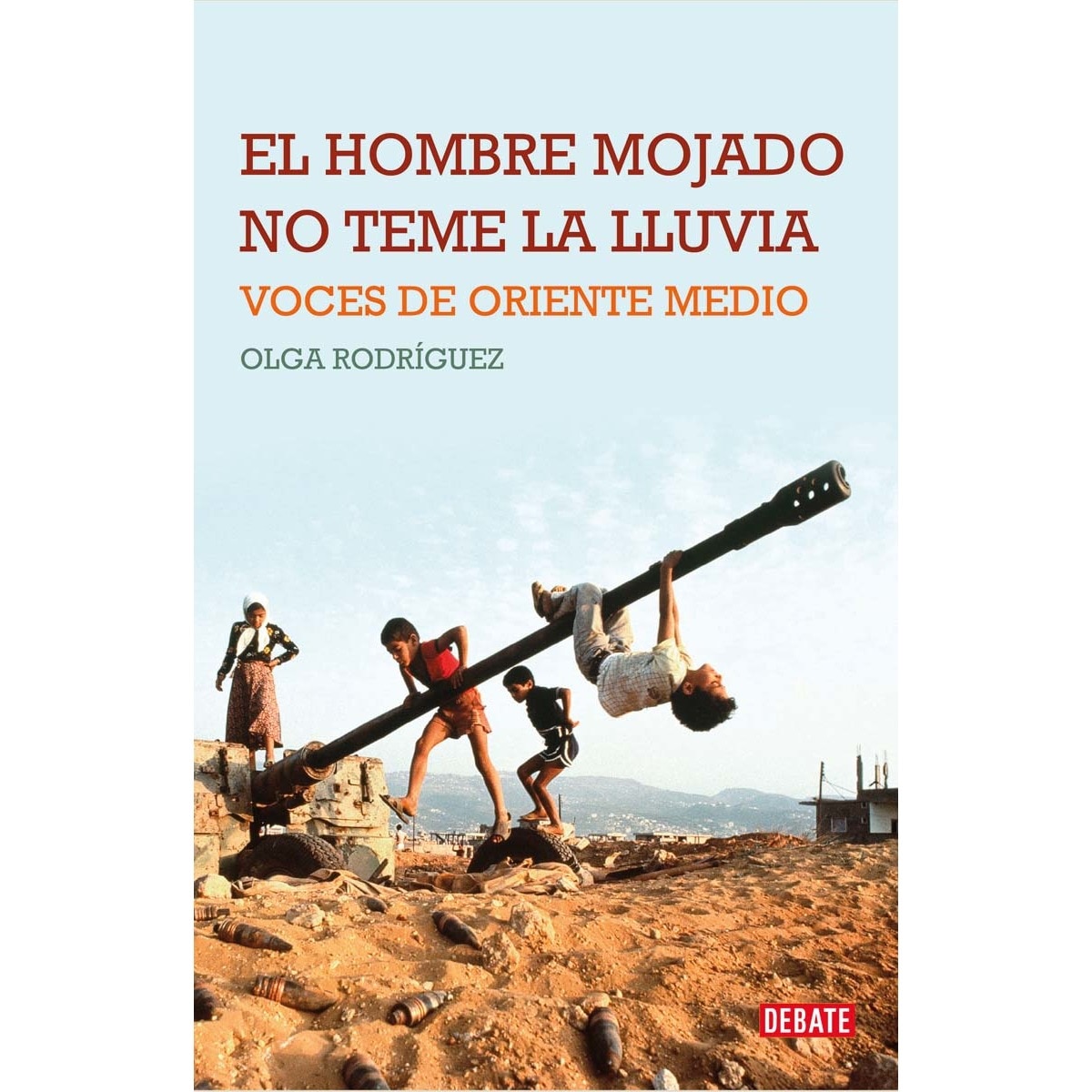 El hombre mojado no teme la lluvia: Voces de Oriente Medio (Capa mole) 1