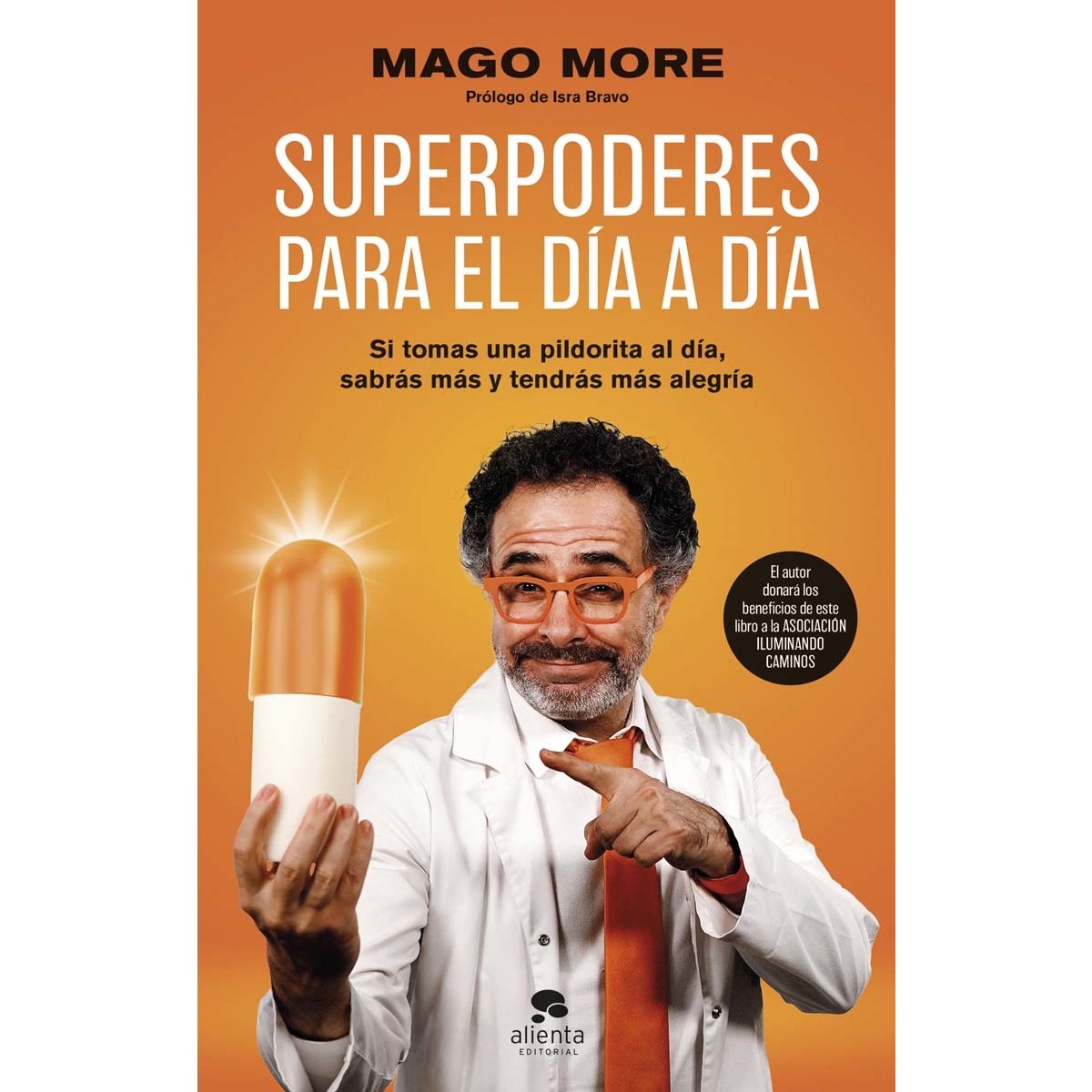 Imagen 0 de Superpoderes para el día a día: Si tomas una pildorita al día, sabrás más y tendrás más alegría  (Tapa blanda con solapas)