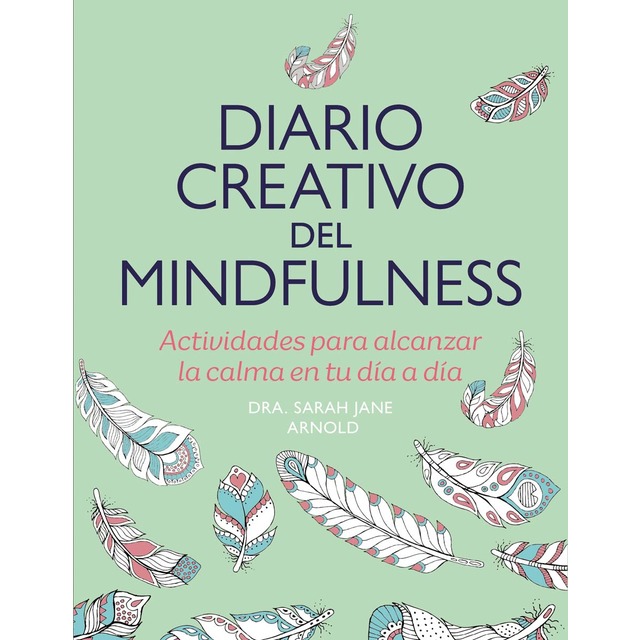 Imagen 0 de Diario creativo del mindfulness: Actividades para alcanzar la calma en tu día a día  (Tapa blanda)
