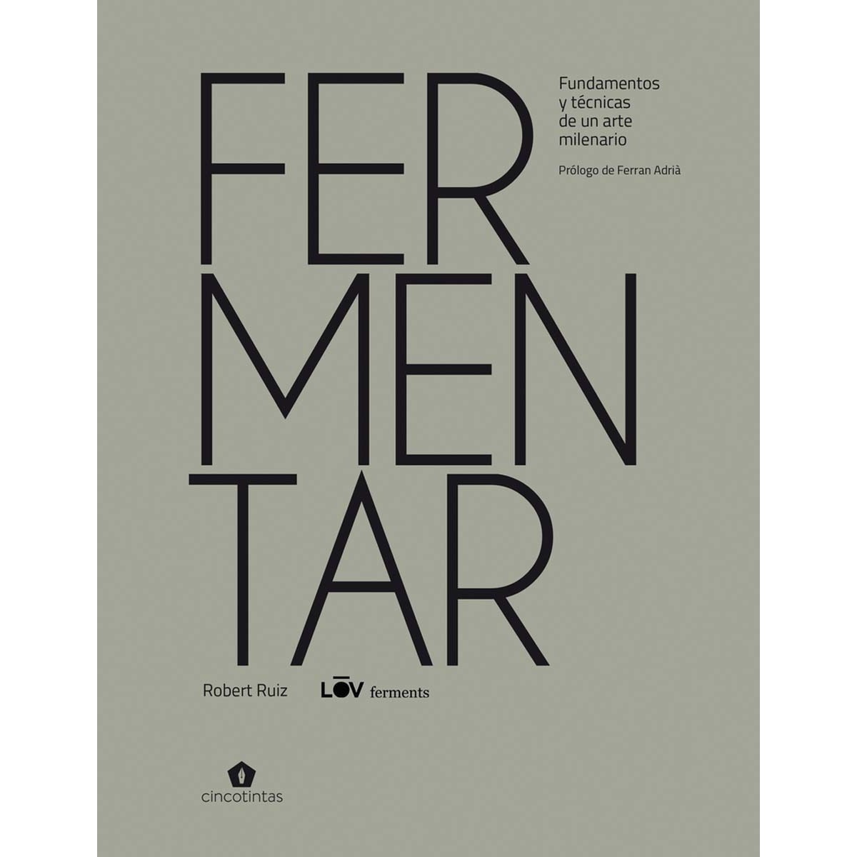 Imagen 0 de Fermentar: Fundamentos y técnicas de un arte milenario  (Tapa dura)