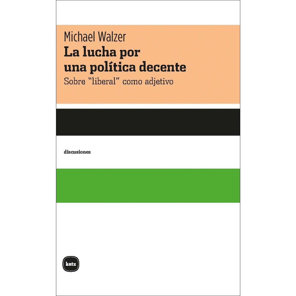 Imagem 0 de La lucha por una poli&tica decente: Sobre &liberal& como adjetivo