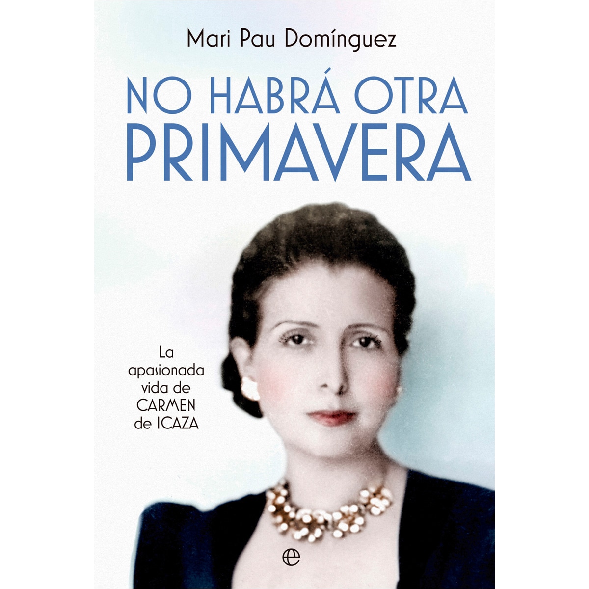 Imagem 0 de No habrá otra primavera: La apasionada vida de Carmen de Icaza (Bolso) (Capa mole)