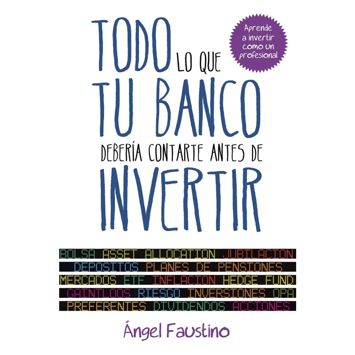 Todo lo que tu banco debería contarte antes de invertir: Aprende a invertir como un profesional (Capa mole com abas) 1