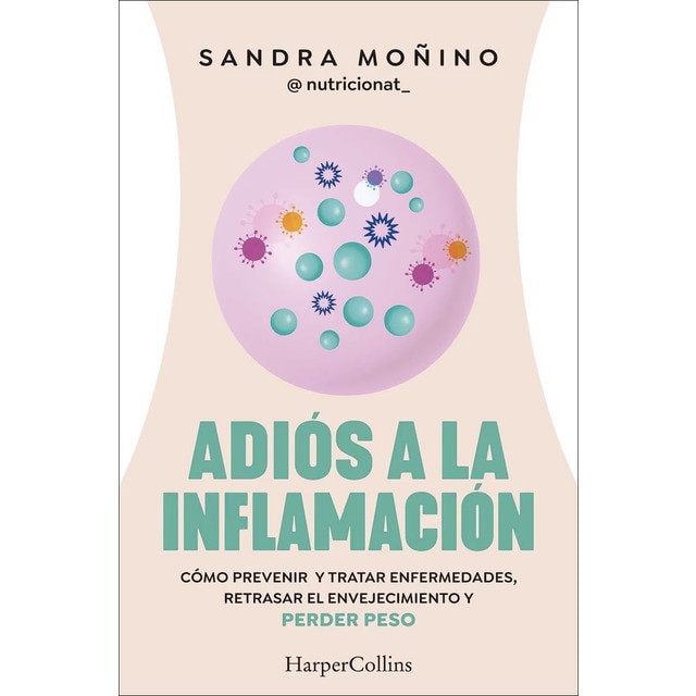 Imagen 0 de Adiós a la inflamación: Cómo prevenir enfermedades, retrasar el envejecimiento y perder peso  (Tapa blanda)