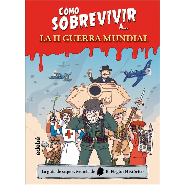 Imagen 0 de CÓMO SOBREVIVIR A... LA SEGUNDA GUERRA MUNDIAL  (Tapa dura)