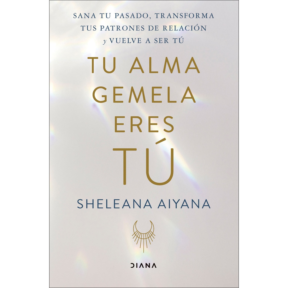 Imagen 0 de Tu alma gemela eres tú: Sana tu pasado, transforma tus patrones de relación y vuelve a ser tú
