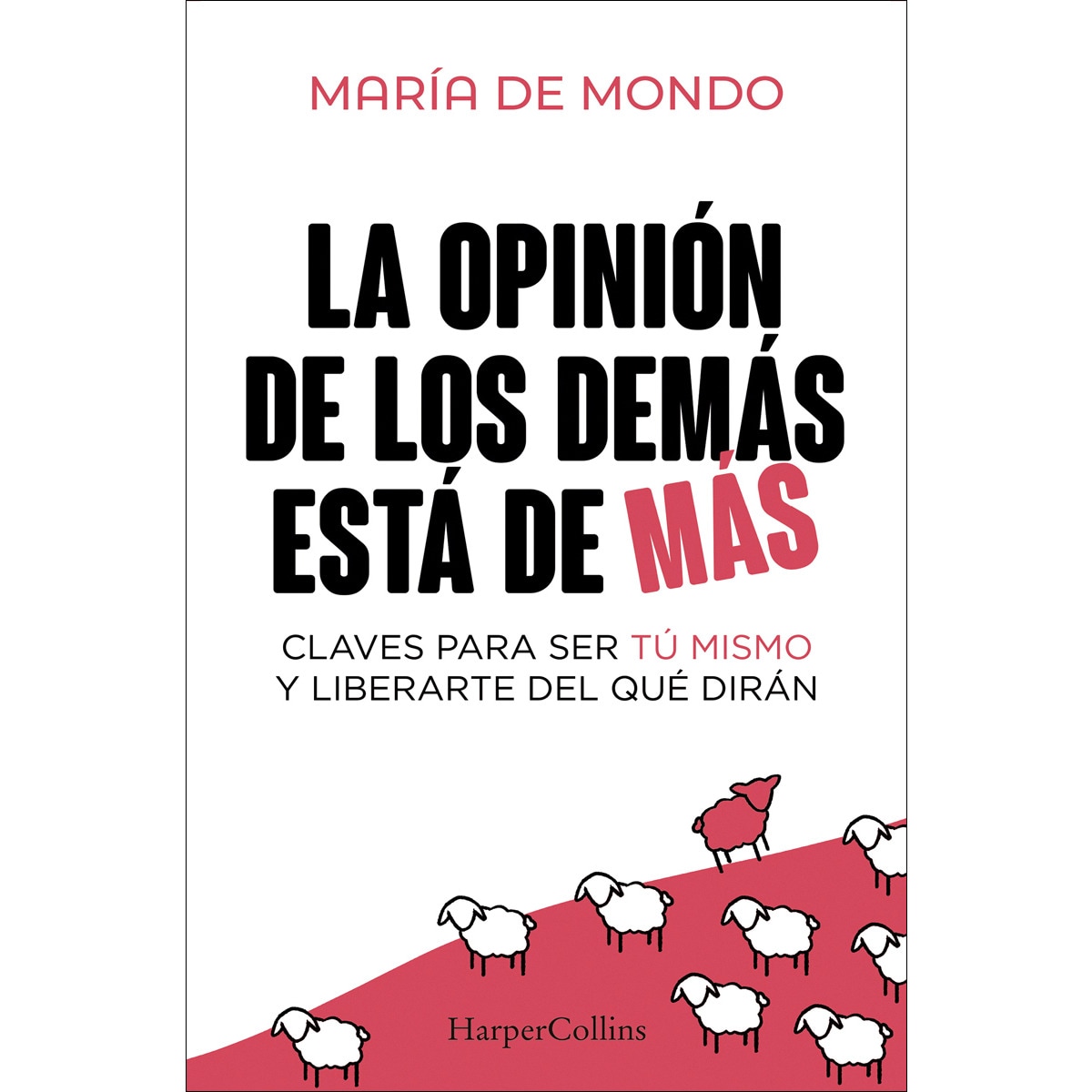 La opinión de los demás está de más: Claves para ser tú mismo y liberarte del que dirán (Capa mole) 1