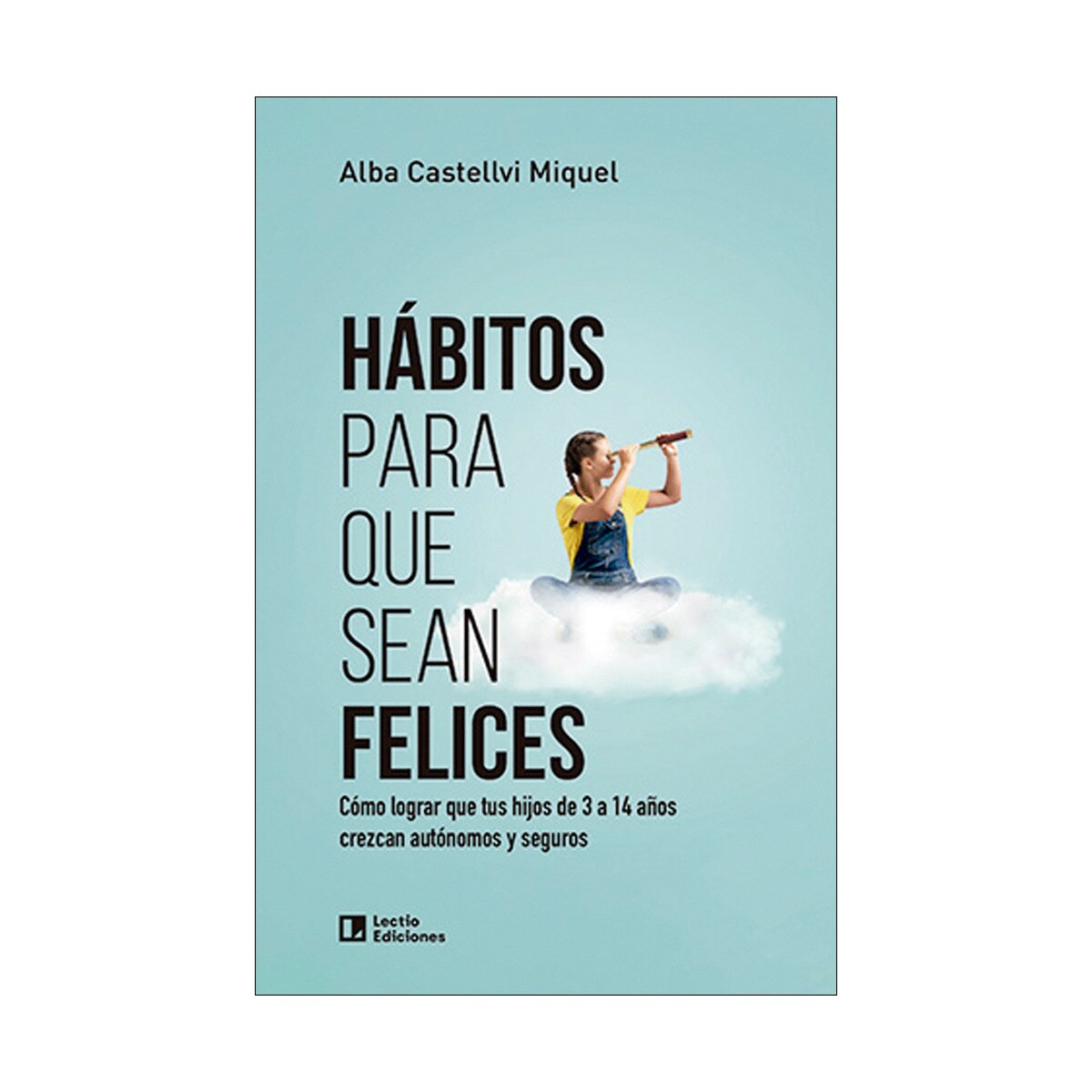 Hábitos para que sean felices: Cómo lograr que tus hijos de 3 a 14 años crezcan autónomos y seguros (Capa mole) 1