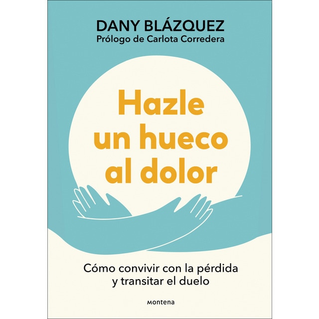 Imagen 0 de Hazle un hueco al dolor: Cómo convivir con la pérdida y transitar el duelo  (Tapa blanda)