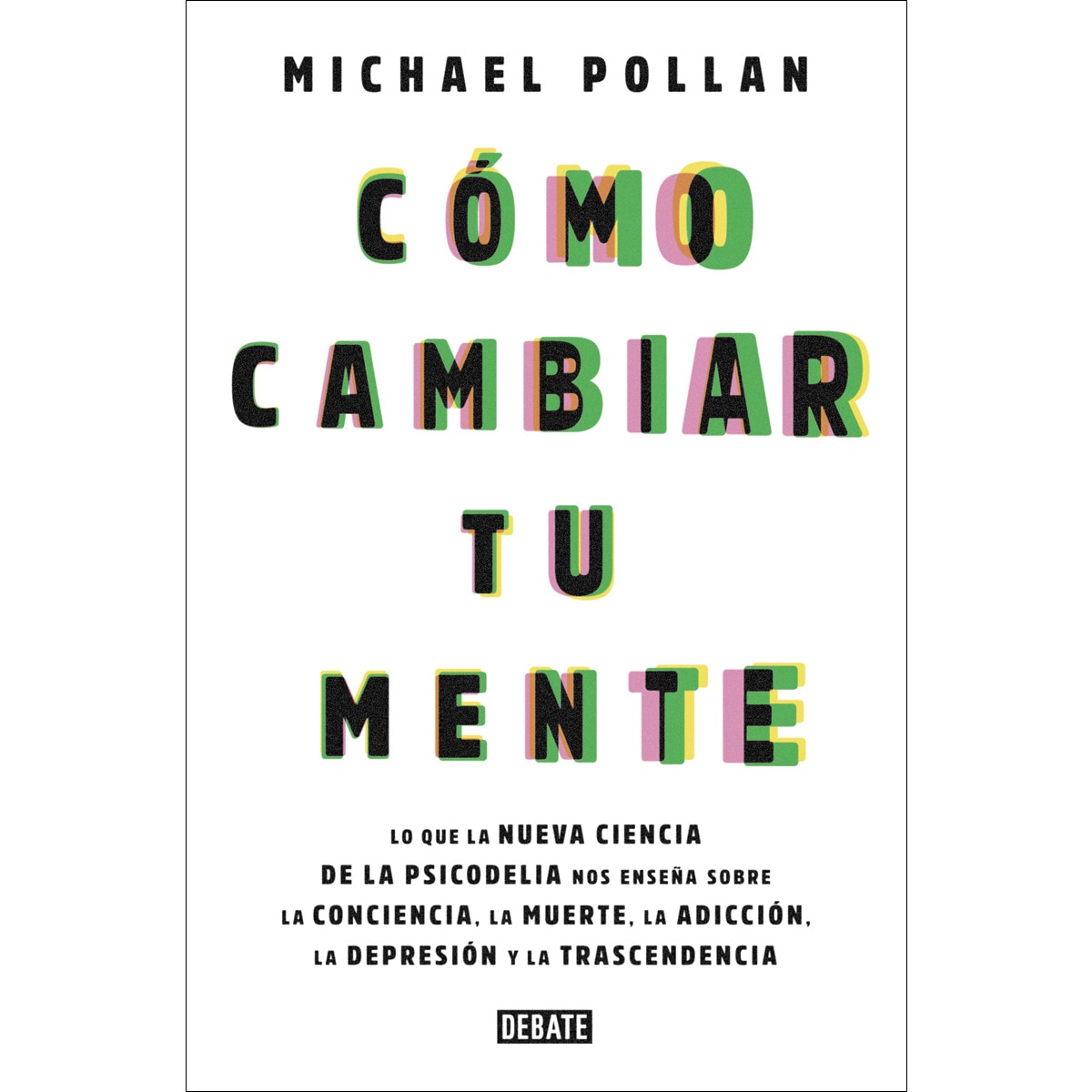 Imagem 0 de Cómo cambiar tu mente: Lo que la nueva ciencia de la psicodelia nos enseña sobre la conciencia, la muerte, la adicción, la depresión y la transc