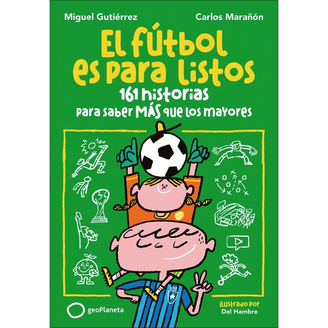 Imagen 0 de El fútbol es para listos: 161 historias para saber más que los mayores  (Tapa blanda con solapas)