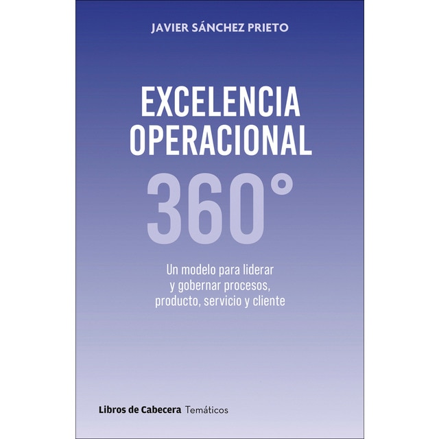 Imagem 0 de Excelencia Operacional 360: Un modelo para liderar y gobernar procesos, producto, servicio y cliente (Capa mole com abas)