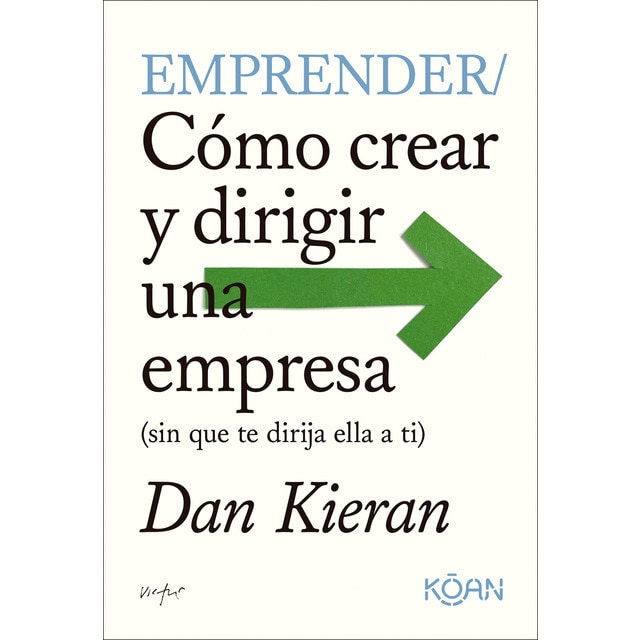 Imagen 0 de Emprender: Cómo crear y dirigir una empresa (sin que te dirija ella a ti)  (Tapa blanda)
