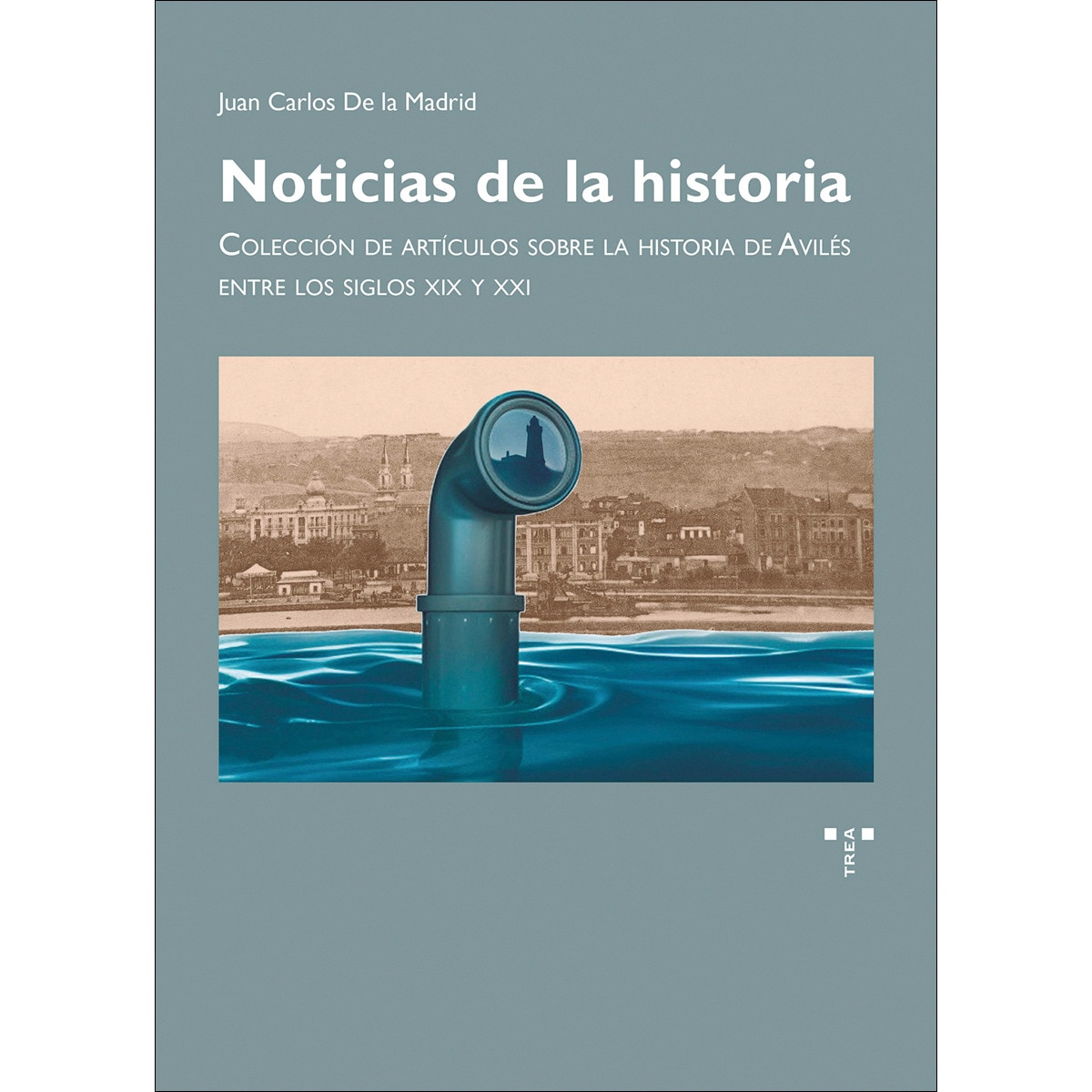 Noticias de la historia: Colección de artículos sobre la historia de Avilés entre los siglos XIX y XXI (Capa mole com abas) 1