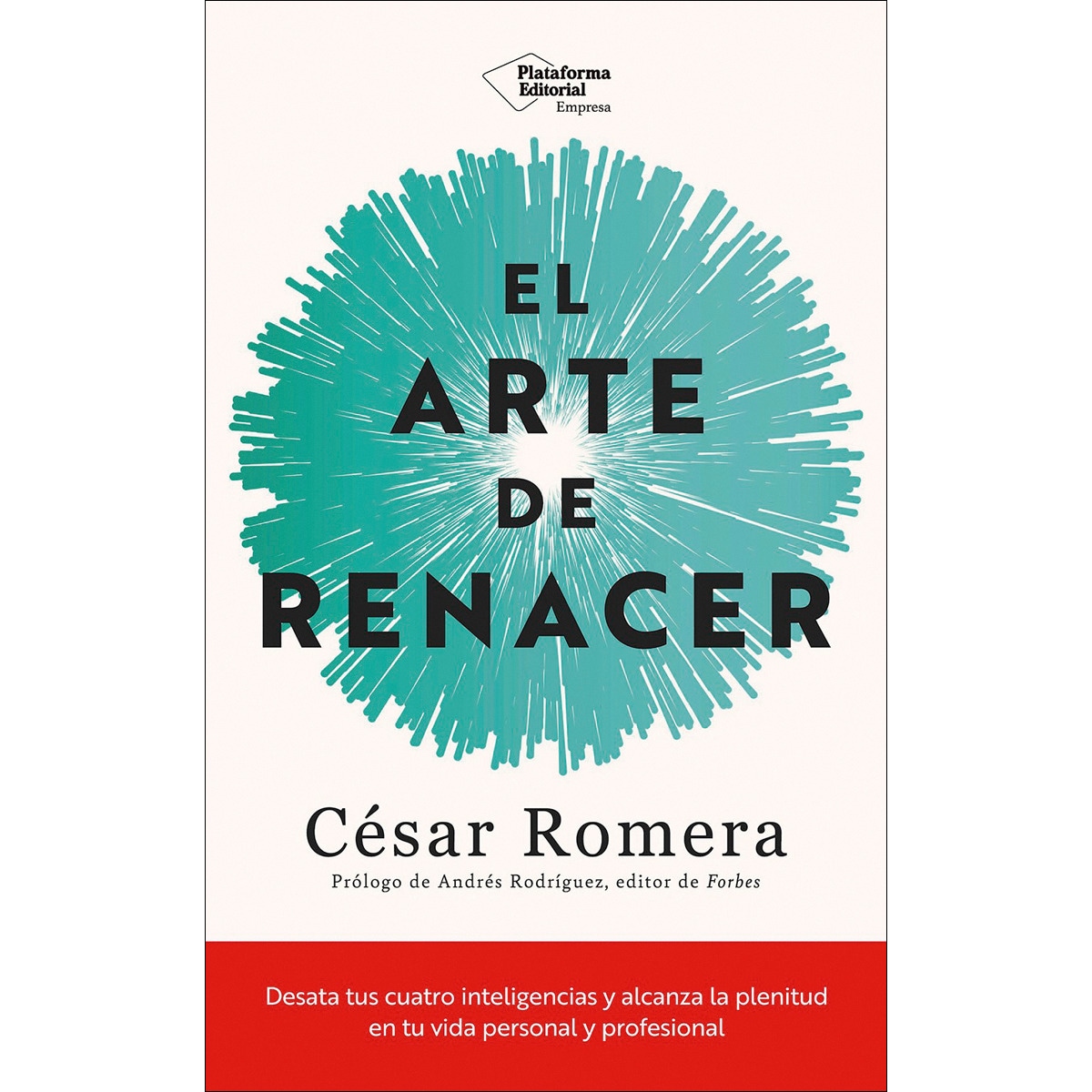 El arte de renacer: Desata tus cuatro inteligencias y alcanza la plenitud en tu vida personal y profesional (Capa mole com abas) 1
