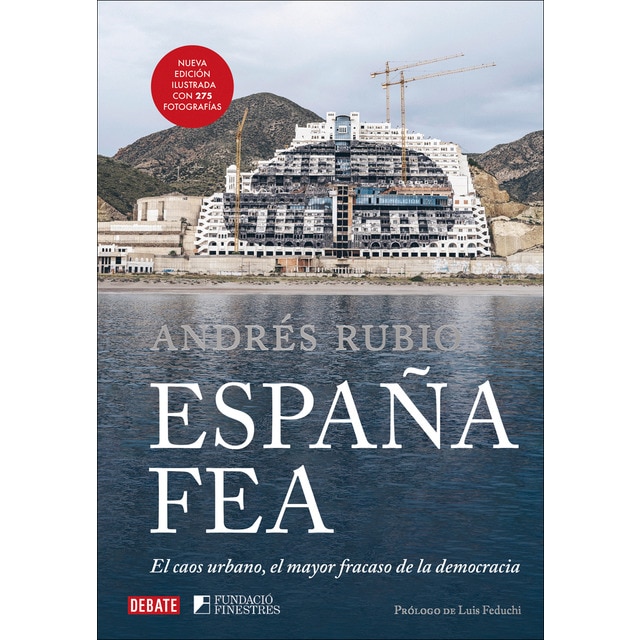 Imagen 0 de España fea (edición ilustrada 2024): El caos urbano, el mayor fracaso de la democracia  (Tapa dura)