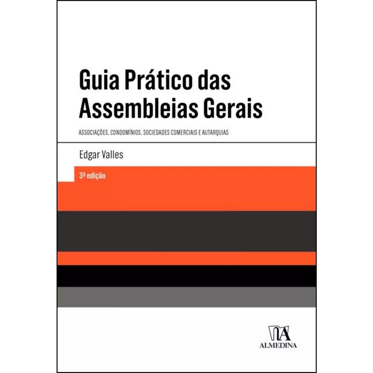 Guia Prático das Assembleias Gerais - Associações, condomínios, sociedades comerciais e autarquias (3ª Edição) 1