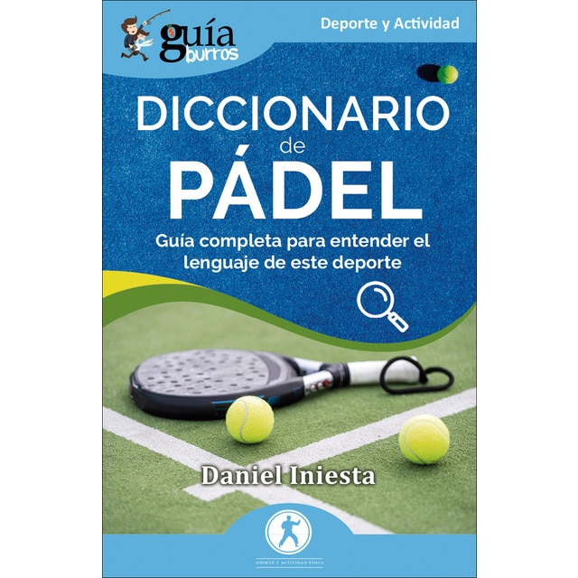 Imagen 0 de GuíaBurros: Diccionario de Pádel: Guía completa para entender el lenguaje de este deporte  (Tapa blanda)