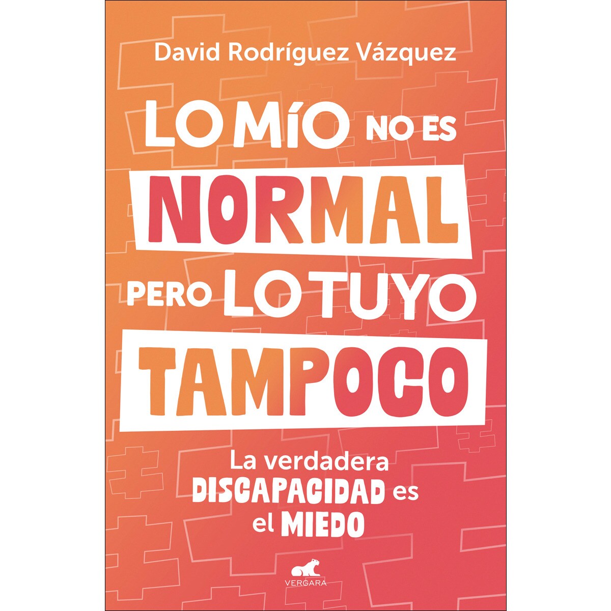 Lo mío no es normal, pero lo tuyo tampoco: La verdadera discapacidad es el miedo (Capa mole) 1